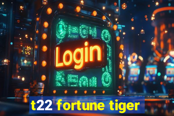 t22 fortune tiger